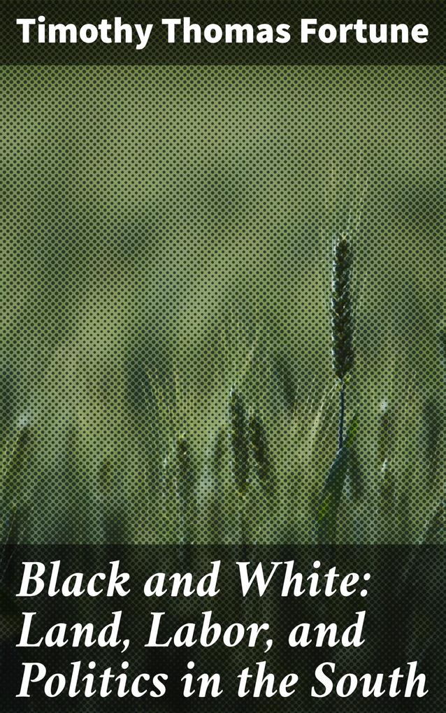 Black and White: Land Labor and Politics in the South
