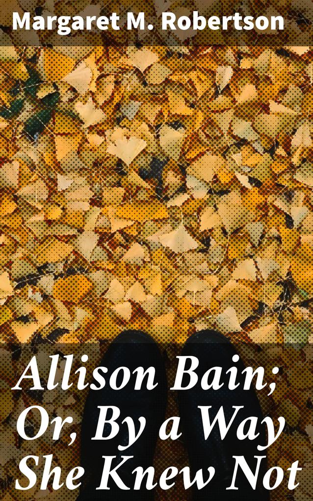 Allison Bain; Or By a Way She Knew Not