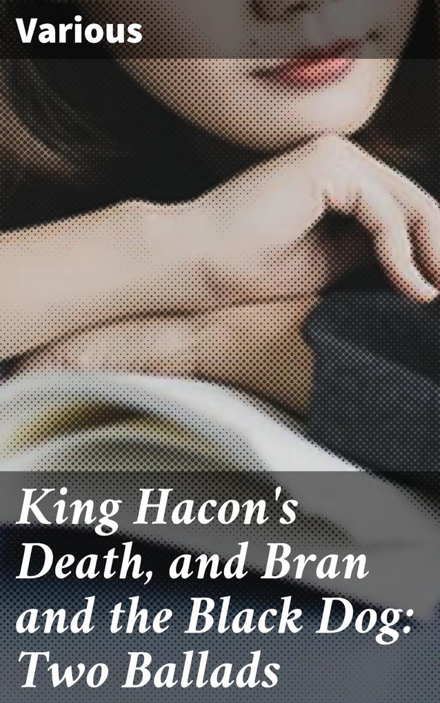 King Hacon‘s Death and Bran and the Black Dog: Two Ballads