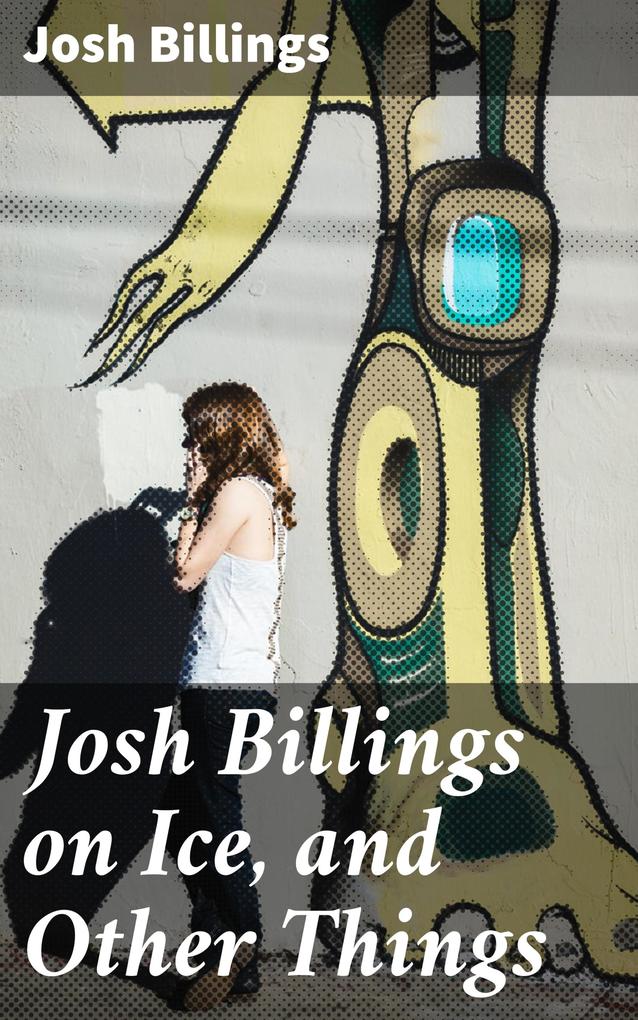 Josh Billings on Ice and Other Things
