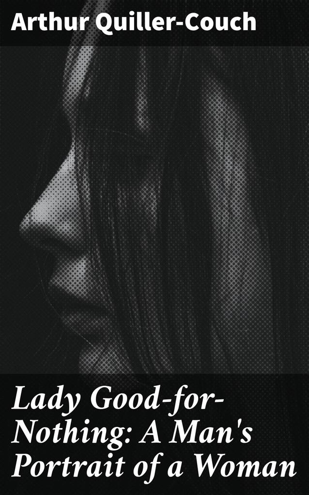 Lady Good-for-Nothing: A Man‘s Portrait of a Woman