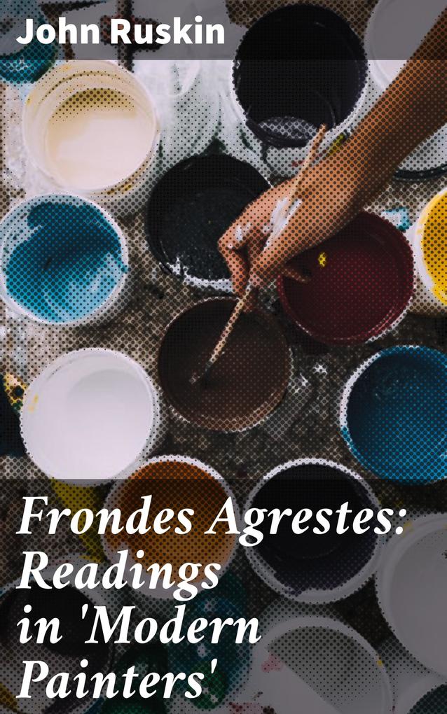 Frondes Agrestes: Readings in ‘Modern Painters‘