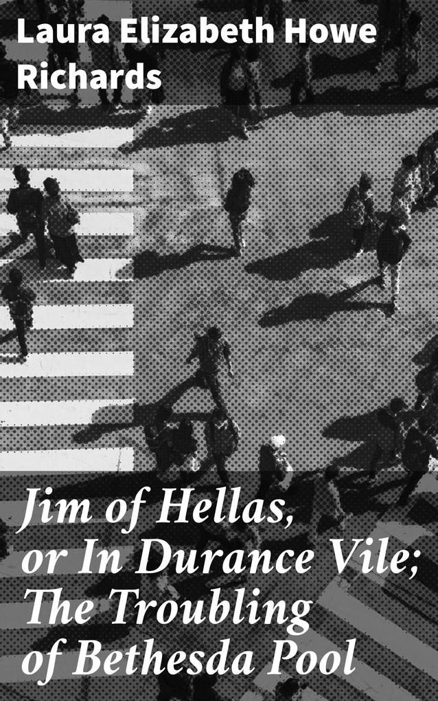 Jim of Hellas or In Durance Vile; The Troubling of Bethesda Pool