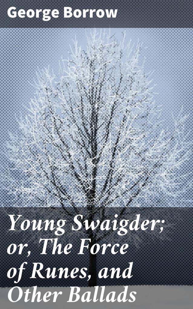 Young Swaigder; or The Force of Runes and Other Ballads
