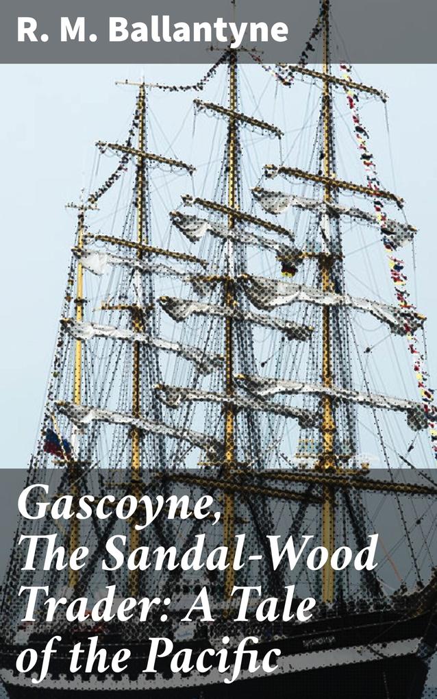 Gascoyne The Sandal-Wood Trader: A Tale of the Pacific
