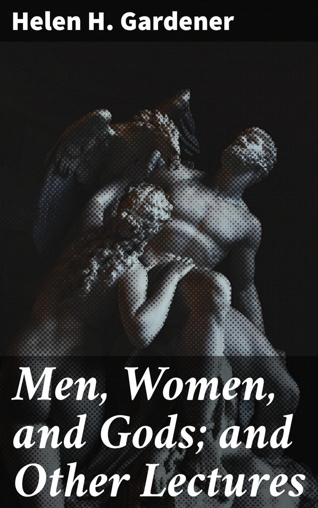 Men Women and Gods; and Other Lectures