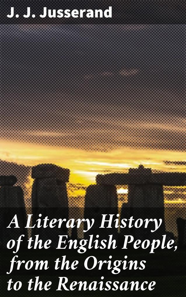 A Literary History of the English People from the Origins to the Renaissance
