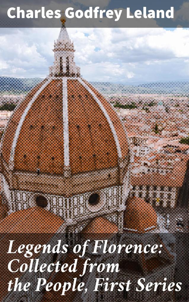 Legends of Florence: Collected from the People First Series