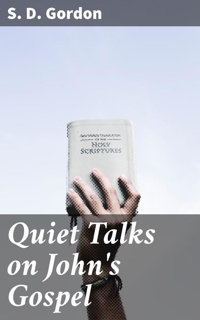 Quiet Talks on John‘s Gospel