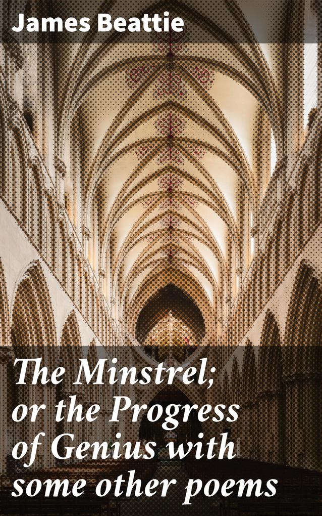 The Minstrel; or the Progress of Genius with some other poems
