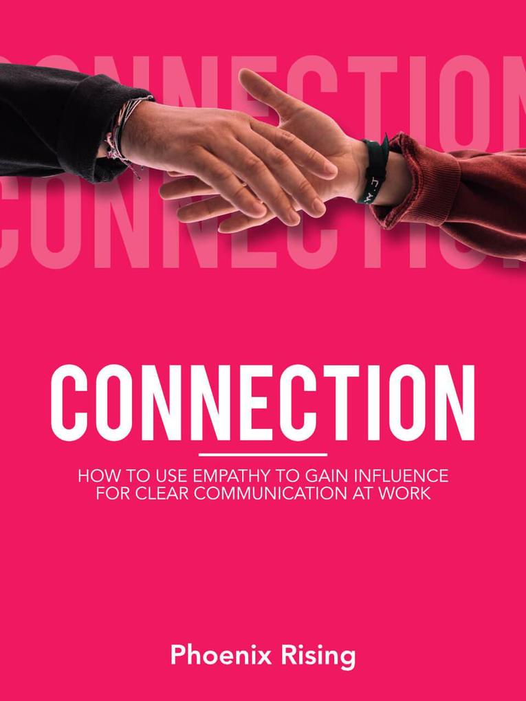 Connection: How to Use Empathy to Gain Influence for Clear Communication at Work
