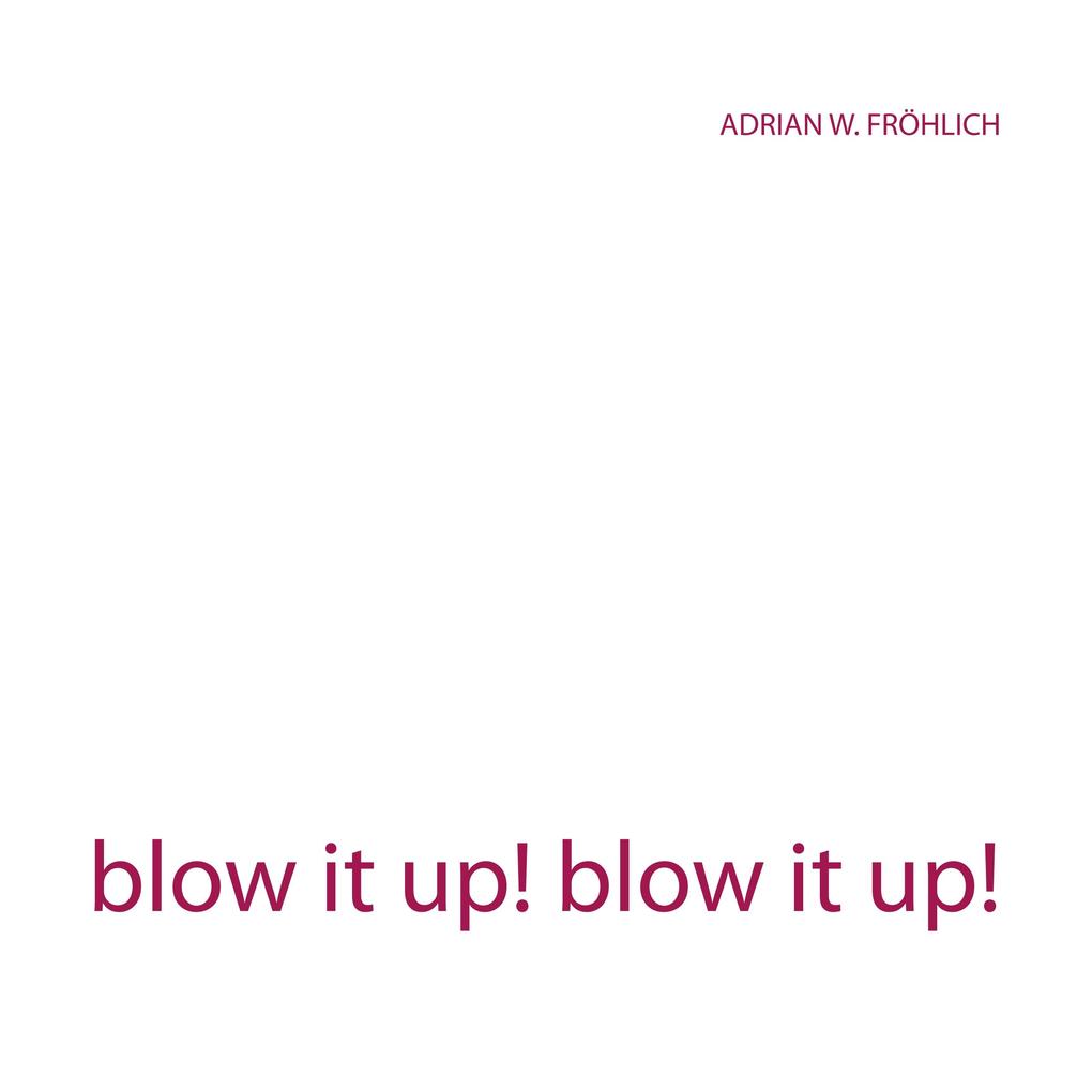 blow it up! blow it up!