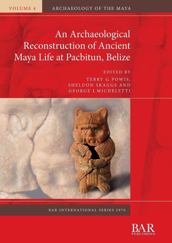 An Archaeological Reconstruction of Ancient Maya Life at Pacbitun Belize
