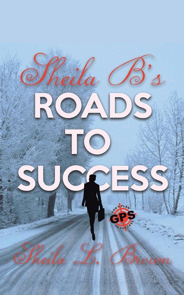 Sheila B‘s Roads to Success