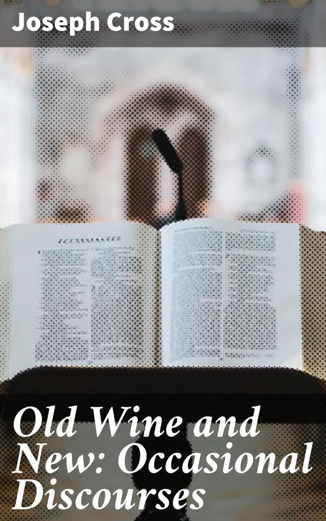 Old Wine and New: Occasional Discourses