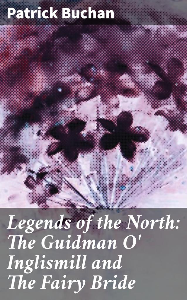 Legends of the North: The Guidman O‘ Inglismill and The Fairy Bride