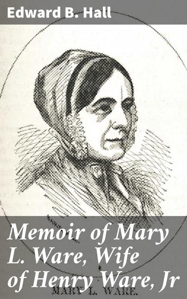 Memoir of Mary L. Ware Wife of Henry Ware Jr