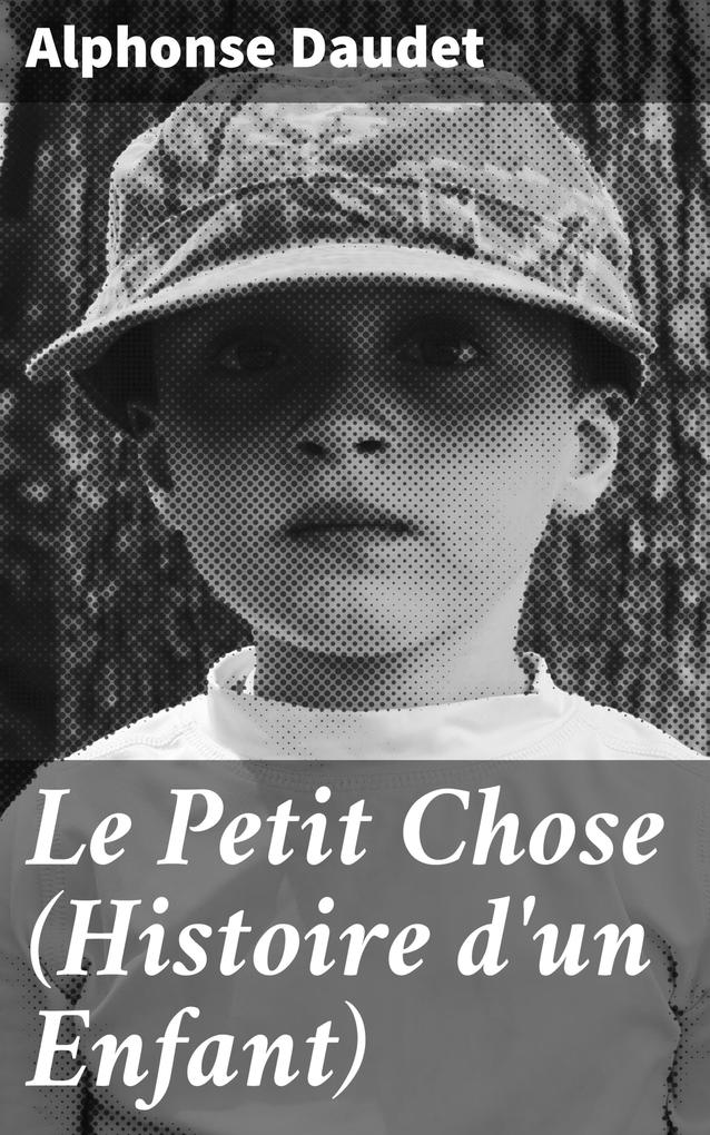 Le Petit Chose (Histoire d‘un Enfant)