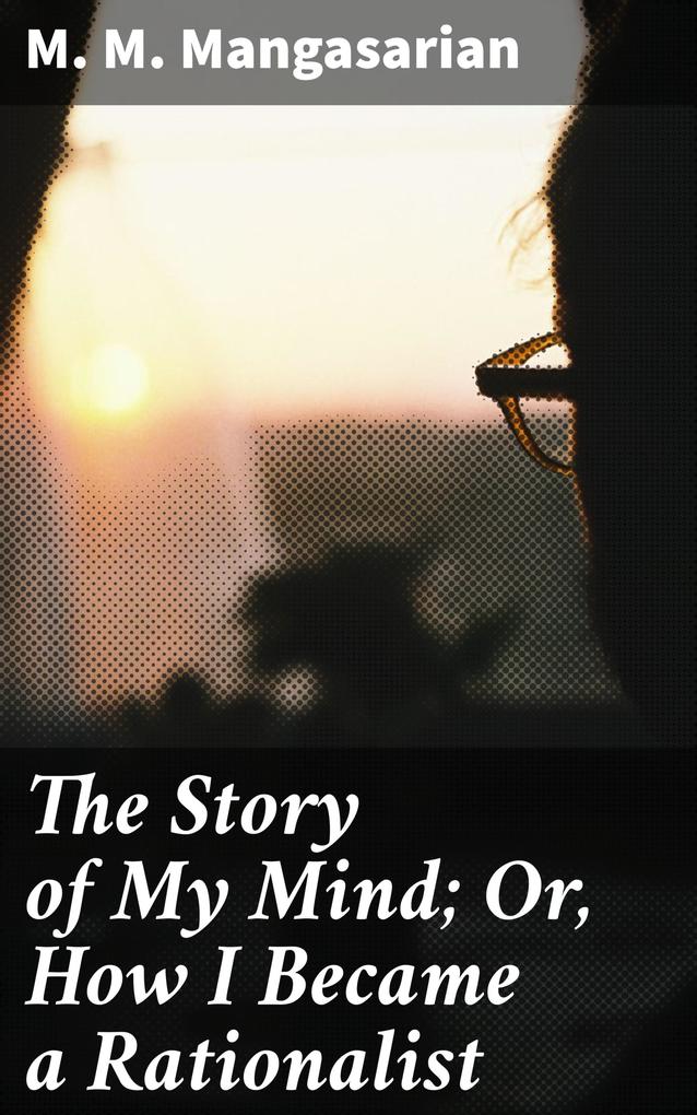 The Story of My Mind; Or How I Became a Rationalist