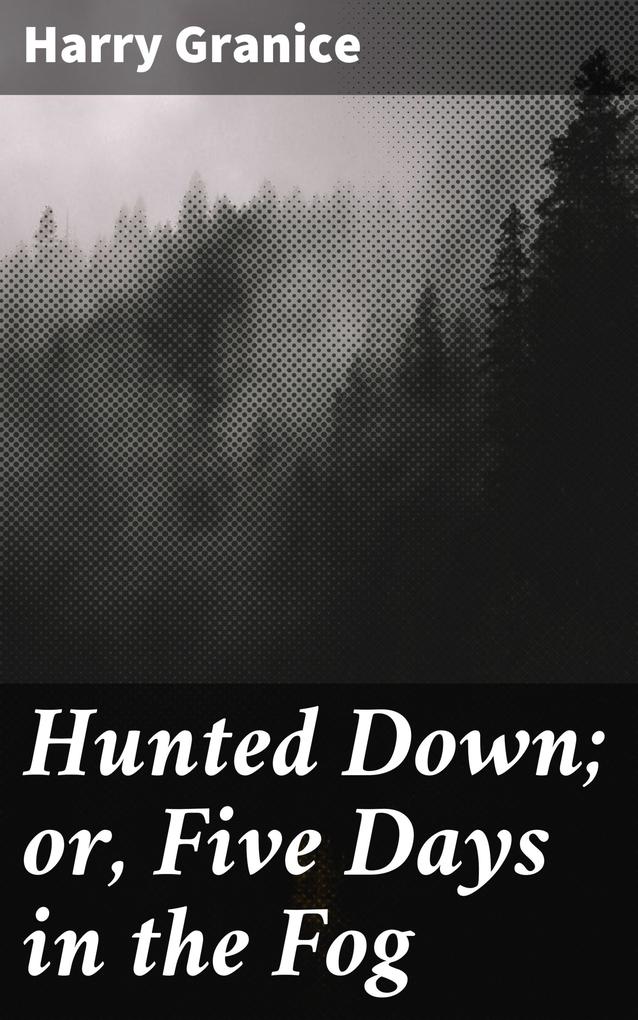 Hunted Down; or Five Days in the Fog