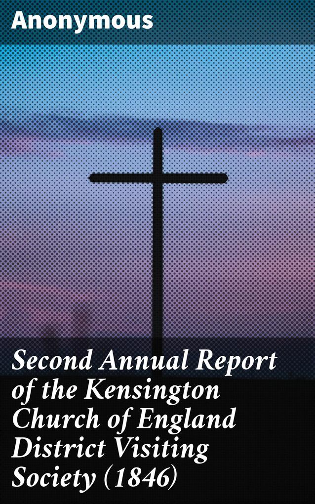 Second Annual Report of the Kensington Church of England District Visiting Society (1846)