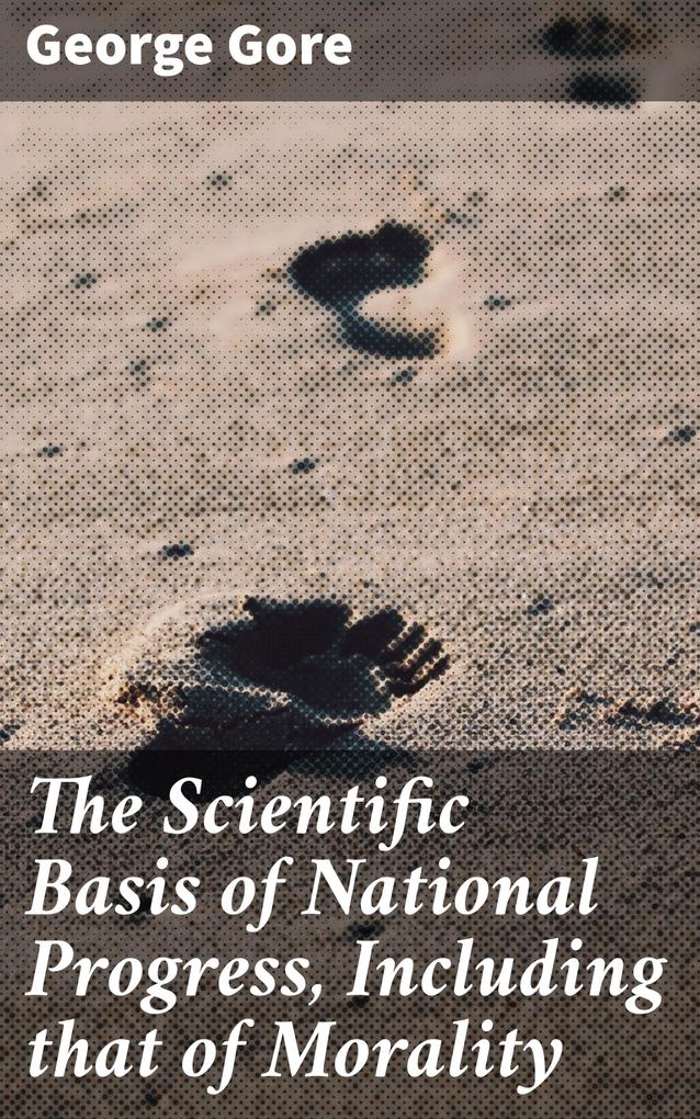 The Scientific Basis of National Progress Including that of Morality