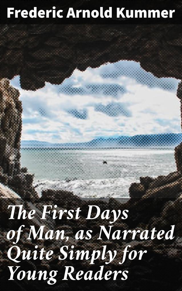 The First Days of Man as Narrated Quite Simply for Young Readers