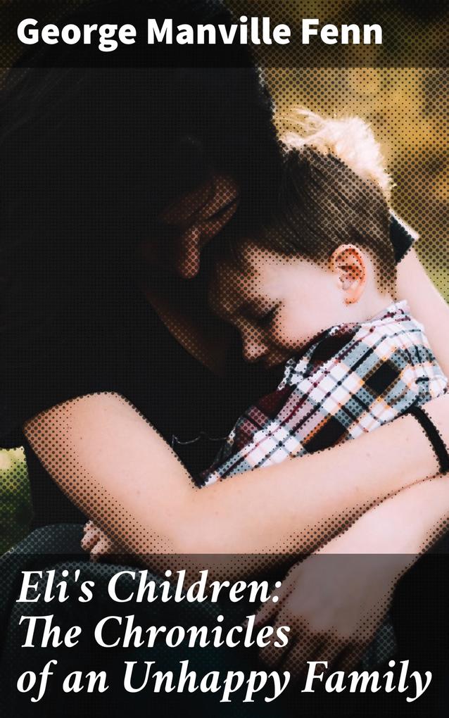 Eli‘s Children: The Chronicles of an Unhappy Family