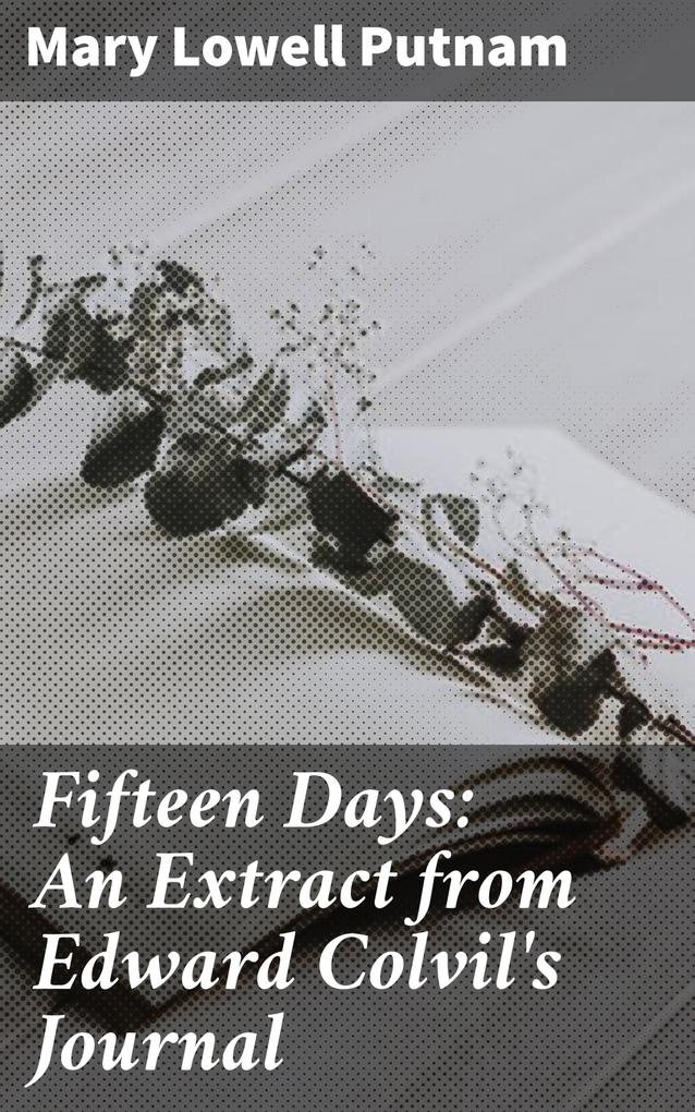 Fifteen Days: An Extract from Edward Colvil‘s Journal