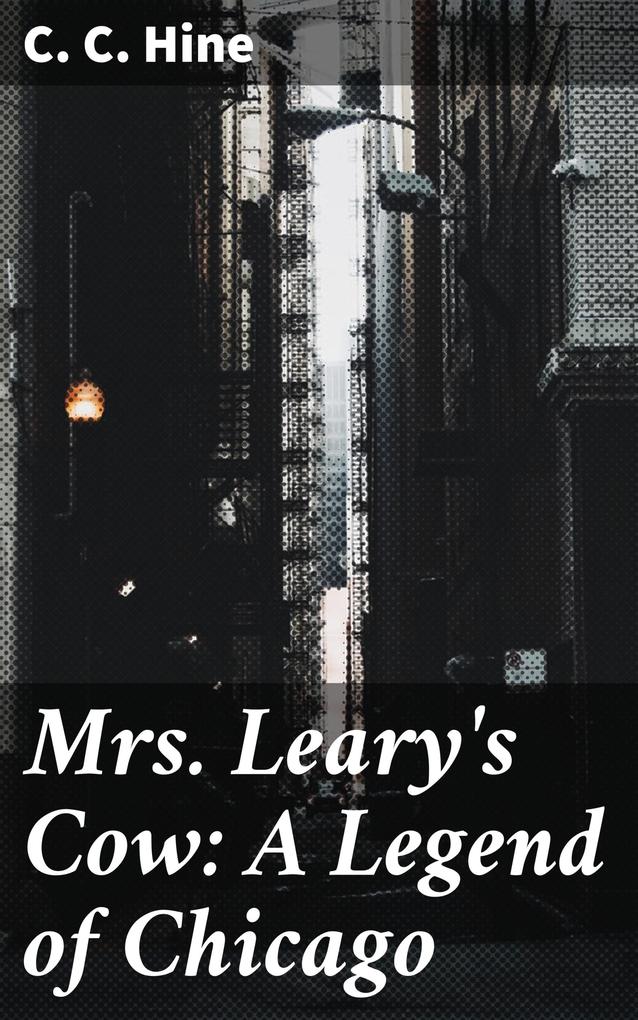 Mrs. Leary‘s Cow: A Legend of Chicago