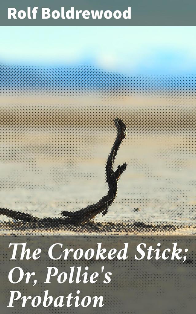 The Crooked Stick; Or Pollie‘s Probation