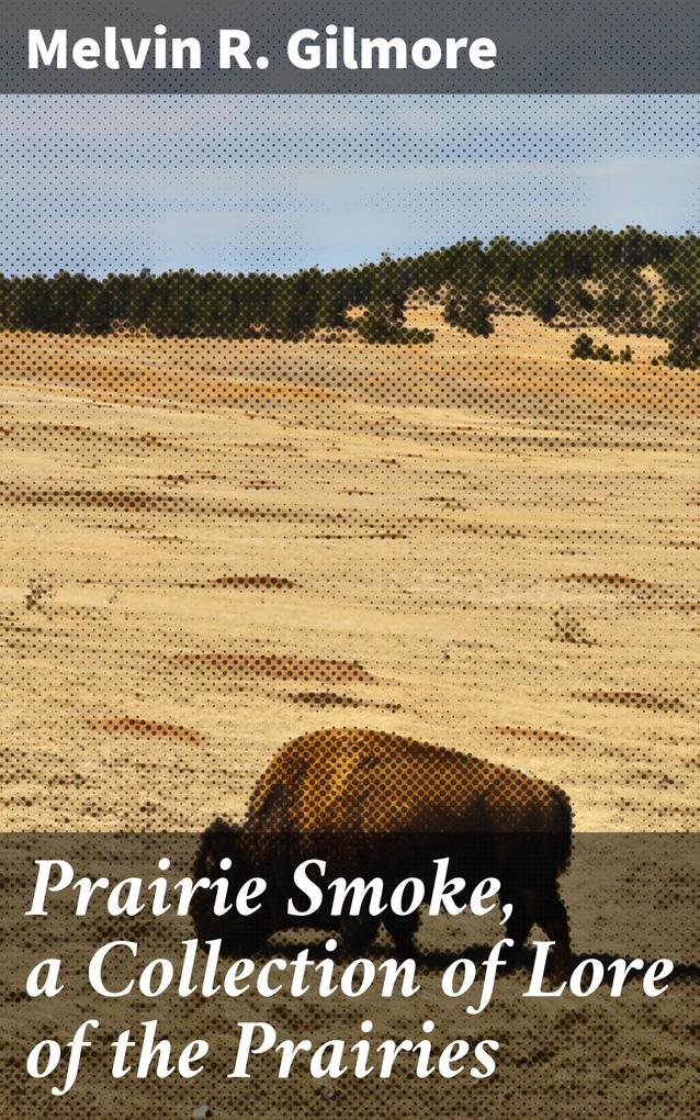 Prairie Smoke a Collection of Lore of the Prairies