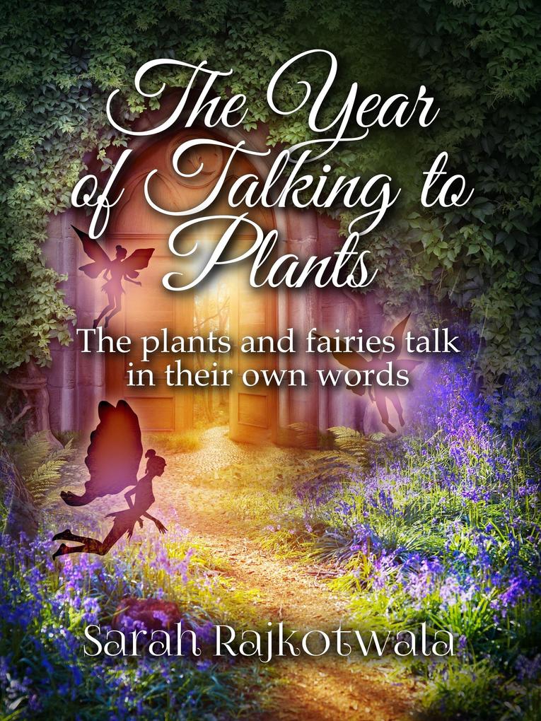The Year of Talking to Plants: The Plants and Fairies Talk in Their Own Words