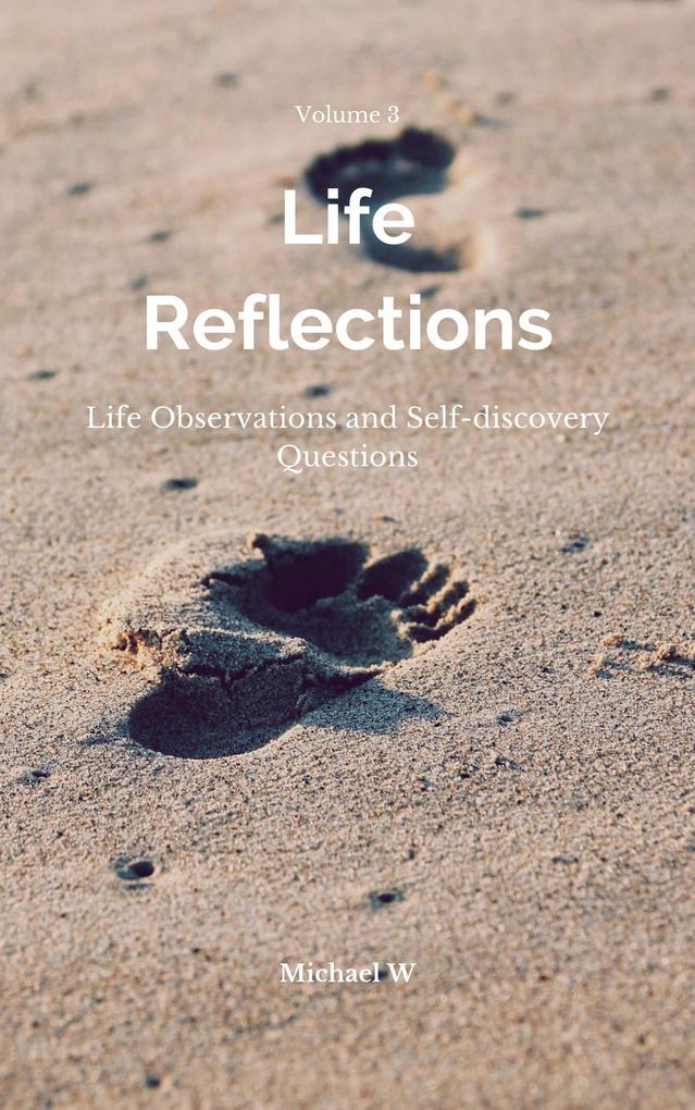 Observations On Life And Questions To Ask Yourself (Life Reflections #3)