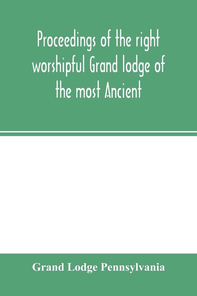 Proceedings of the right worshipful Grand lodge of the most Ancient and honorable fraternity of free and accepted masons of Pennsylvania and Masonic jurisdiction thereunto belonging at its celebration of the sesqui-centennial anniversary of the initiati