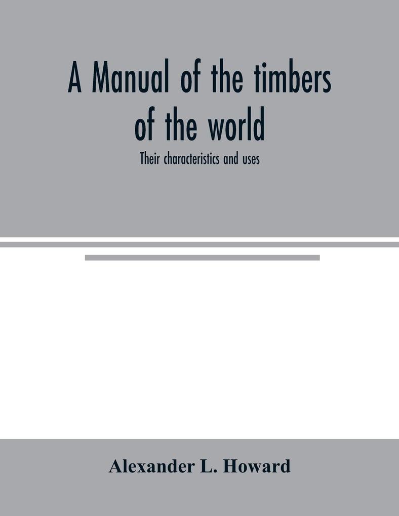 A manual of the timbers of the world