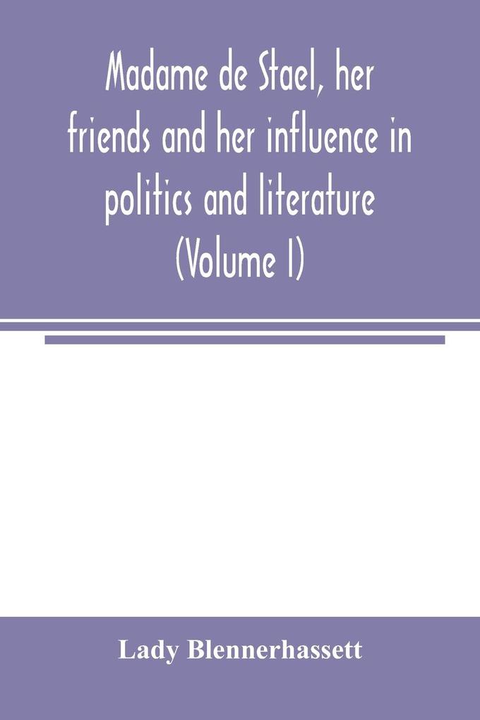 Madame de Stael her friends and her influence in politics and literature (Volume I)