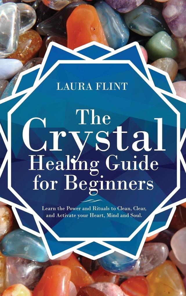 9781952340031 - The Crystal Healing Guide for Beginners - Laura Flint