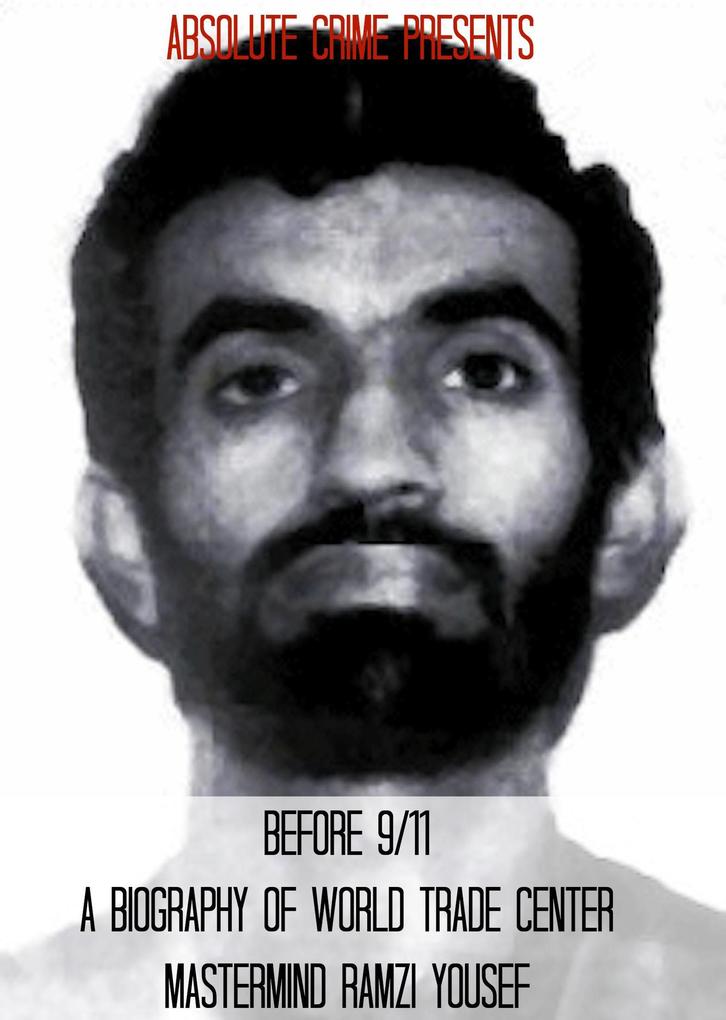 Before 9/11: A Biography of World Trade Center Mastermind Ramzi Yousef