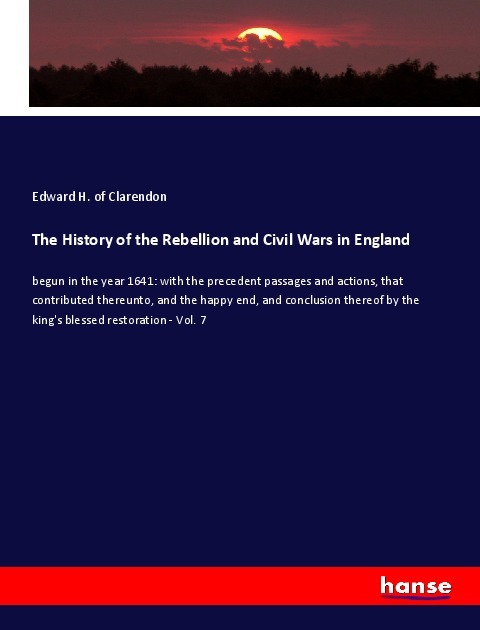 The History of the Rebellion and Civil Wars in England