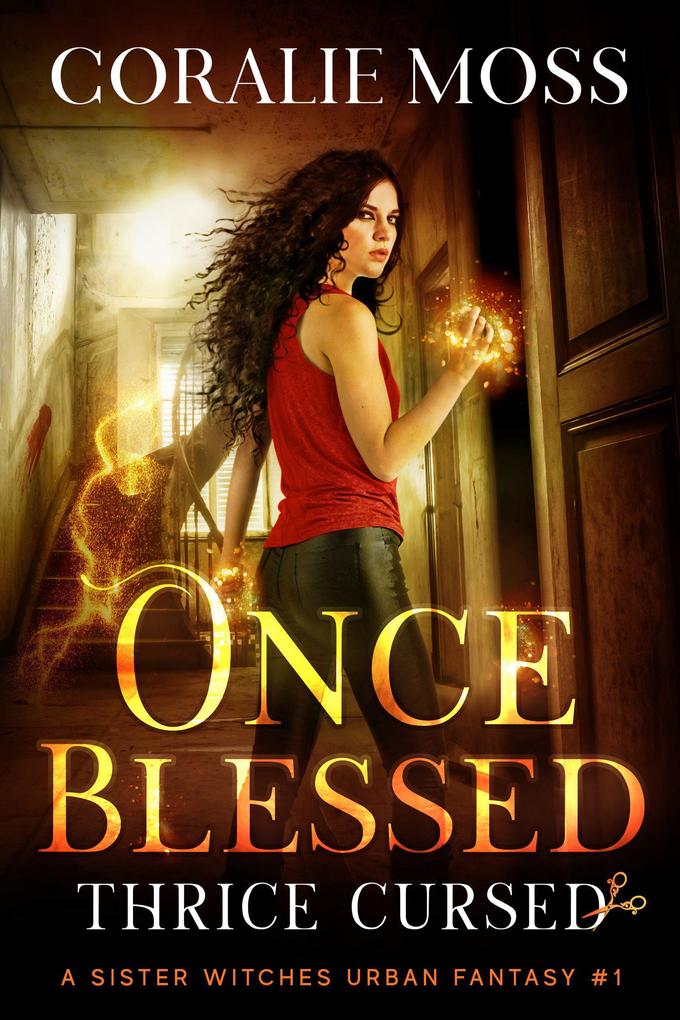 Once Blessed Thrice Cursed (A Sister Witches Urban Fantasy #1)