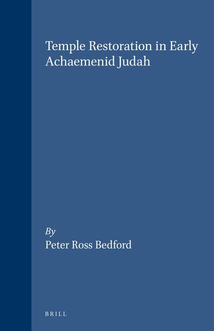 Temple Restoration in Early Achaemenid Judah - Peter Bedford