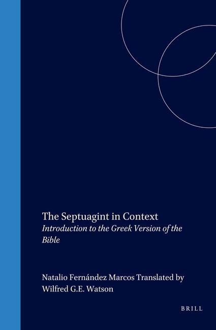 The Septuagint in Context: Introduction to the Greek Version of the Bible - Natalio Fernández Marcos