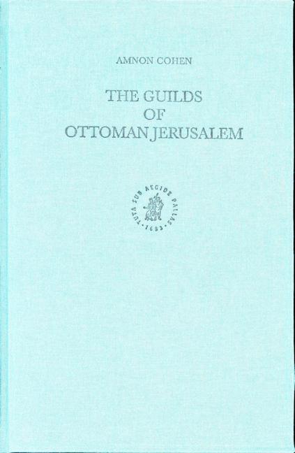 The Guilds of Ottoman Jerusalem - Amnon Cohen