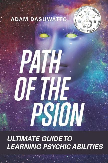 Psychic: Path Of The Psion: Ultimate Guide To Learning Psychic Abilities