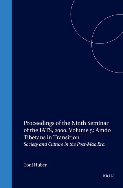 Proceedings of the Ninth Seminar of the Iats 2000. Volume 5: Amdo Tibetans in Transition: Society and Culture in the Post-Mao Era