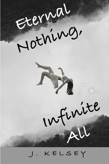Eternal Nothing Infinite All: A story of existence.