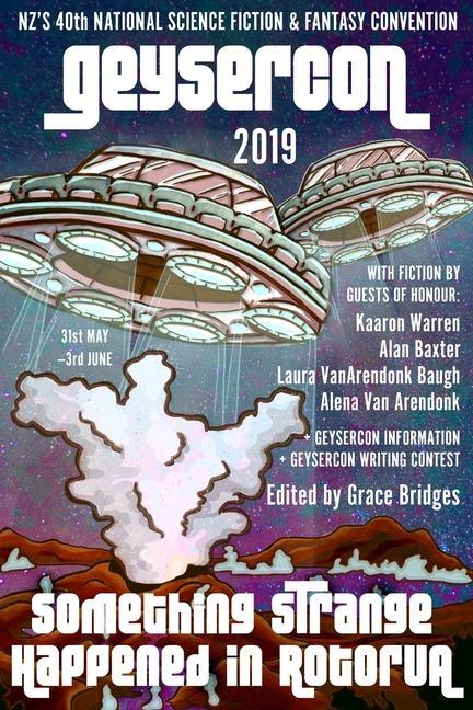 The GeyserCon Book: Something Strange Happened in Rotorua: New Zealand‘s 40th National Science Fiction & Fantasy Convention