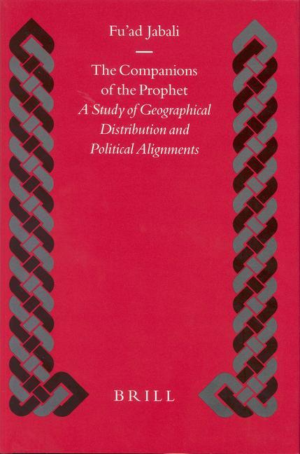 The Companions of the Prophet: A Study of Geographical Distribution and Political Alignments - Fu'ad Jabali