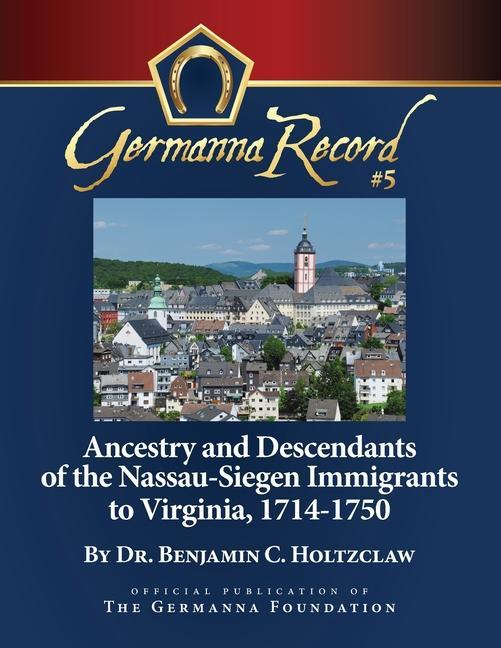 Ancestry and Descendants of the Nassau-Siegen Immigrants to Virginia 1714-1750: Special Edition